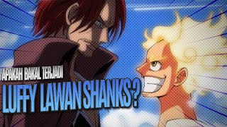 ONE PIECE : LUFFY BAKAL LAWAN SHANKS ?