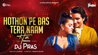 Hothon Pe Bas Tera Naam Hai Remix DJ Pras | Kajol | Lata Mangeshkar | Kumar Sanu Mix 2K23