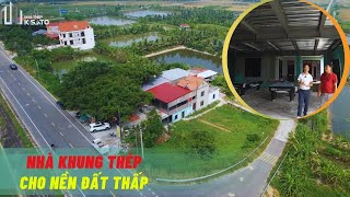 Giải Pháp Nhà KHUNG THÉP Cho Nền Đất Thấp Cho Công Trình Tại Ninh Bình | Nhà Thép Kisato