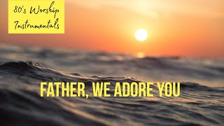 Worship Instrumental - Father we adore you