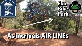 As Incríveis AIR LINEs do EKO BIKEPARK. Excelente Centro de treinamento. Bora Evoluir nas Técnicas