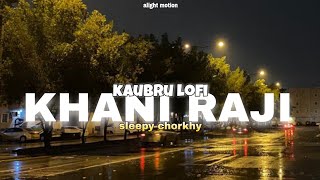 KAUBRU LOFI OFFICIAL LYRICS VIDEO // KHANI RAJI