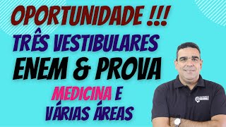 OPORTUNIDADE!! TRÊS VESTIBULARES ABERTOS, VAGAS PARA MEDICINA E VÁRIAS ÁREAS, NOTA DO ENEM E PROVA.