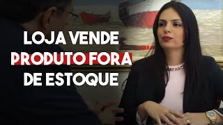 LOJA VENDE PRODUTO QUE NÃO TEM EM ESTOQUE - DIREITO DIRETO