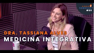 O que é a Medicina Integrativa | Dra. Tassiana Alves | Samucast