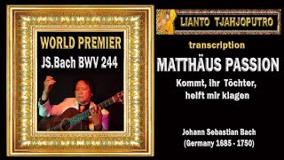 MATTHÄUS PASSION Bach BWV 244 Kommt, ihr Töchter, helft mir klagen - Solo Guitar Lianto Tjahjoputro