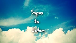 Sapno Ka Jahan (Dream On)