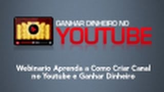 [Ganhar dinheiro no Youtube] - Webinario Como Criar Canal no Youtube, Videos e Ganhar Dinheiro