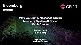 Ceph Days NYC 2023: Why We Built A “Message-Driven Telemetry System At Scale” Ceph Cluster