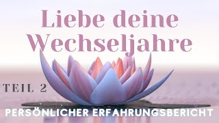 Liebe deine Wechseljahre ~ persönlicher Erfahrungsbericht