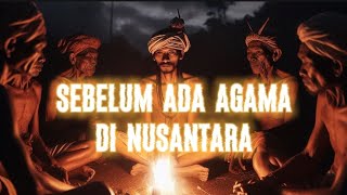 Kepercayaan Masyarakat Nusantara Sebelum Masuknya Agama - Agama Besar