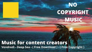 Vendredi - Deep Sea  - ( Free Download ) - ( Free Copyright )