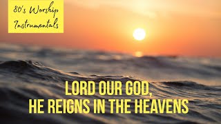 Instrumental Worship - Lord our God, he reigns in the heavens