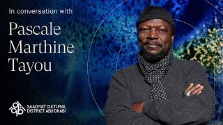 Pascale Marthine Tayou on what fuels him to create | Saadiyat Cultural District Abu Dhabi