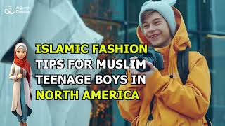 Islamic Fashion Tips for Muslim Teenage Boys