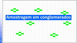 Vídeo 6   Amostragem em conglomerados