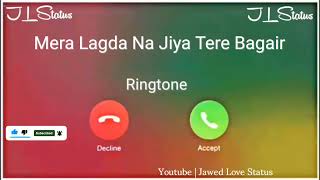 New Ringtone 2023 || Mera Lagda Na Jiya Tere Bagair Ringtone|| Famous Ringtone|| Jawed Love Status