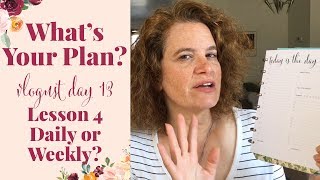 Vlogust 2018 Day 13, What's Your Plan? Is Daily or Weekly Planning for you