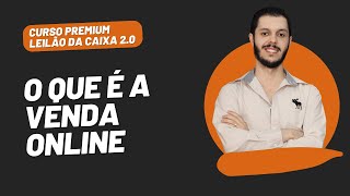 AULA 1.25 - O QUE É A VENDA ONLINE [CURSO PREMIUM LEILÃO DA CAIXA 2.0]