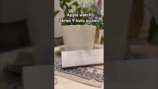 Apple Watch Series 9 Kutu Açılımı ✨ #apple #applewatch #applewatchseries9 #kutuaçılımı #vlog