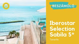 TENERIFE 🌴 Iberostar Selection Sabila 5* felnőttszálloda