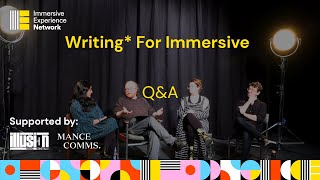 Writing for Immersive Experiences - Q&A