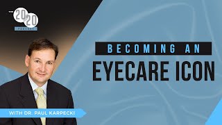 Becoming An Eyecare Icon - Dr. Paul Karpecki