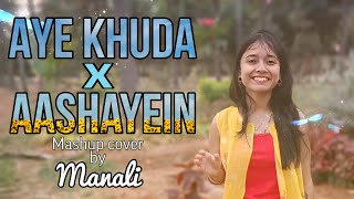 Aye Khuda × Aashayein | Motivational mashup | cover by Manali Shyam