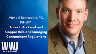 Michael Schnieders, PG, PH-GW, Talks EPA’s Lead and Copper Rule and Emerging Contaminant Regulations