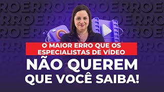 Desvendando o maior erro que você comete nos vídeos!