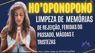 HO'OPONOPONO LIMPEZA DE MEMÓRIAS DE REJEIÇÃO, FERIDAS DO PASSADO, MÁGOAS E TRISTEZAS