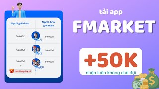 Cách nhận 50K từ app Fmarket - Mời bạn bè đăng ký F Market kiếm thêm 5 triệu