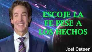 Escoje la fe pese a los hechos | Joel Osteen