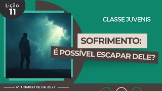 EBD Lição 11 - Juvenis | Sofrimento: é possível escapar dele? (15 a 17 anos) 4ºTrimestre 2024