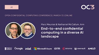 End-to-end confidential computing in a diverse AI landscape by M. Meunier & N. McCallum (Arm) | OC3