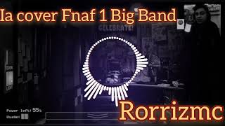 [Ia cover Fnaf 1 Big Band] [Rorrizmc]