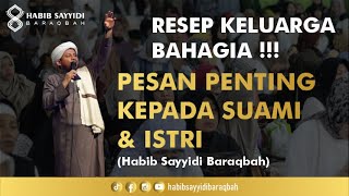 RESEP KELUARGA BAHAGIA, PESAN PENTING KEPADA SUAMI DAN ISTRI - HABIB SAYYIDI BARAQBAH, LC