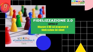 Misurare Il ROI sui programmi di fidelizzazione dei clienti - Capitolo 07