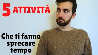 5 attività che ti fanno sprecare tempo