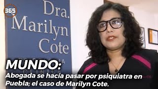 ABOGADA se hacía PASAR por PSIQUIATRA en PUEBLA; el caso de Marilyn Cote