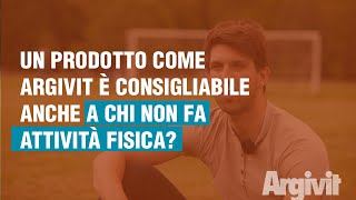 Un prodotto come Argivit è consigliabile anche a chi non fa attività fisica?