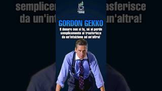 Gordon Gekko: Il #DENARO non si fa, né si perde! si TRASFERISCE da un'intuizione ad un'altra! #cash