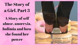 The Story of a : A story of self abuse, anorexia, bulimia and how she found her power