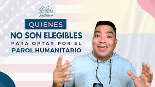 Quienes no son elegibles para optar por el Parol humanitario