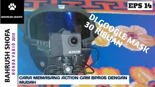 CARA MEMASANG ACTION CAM BPRO5 AES lll atau GOPRO DI HELM GOOGLE MASK DENGAN MUDAH