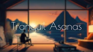 Tranquil Asanas: Soothing Sounds for Your Yoga Practice