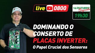 Live 0800 - Dominando o Conserto de Placas Inverter - O papel crucial dos Sensores l 16/10/23