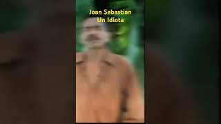 Joan Sebastian . Un Idiota