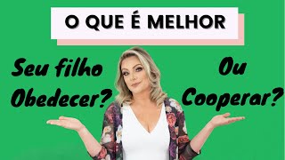 O que é melhor o filho obedecer ou cooperar? Entenda a diferença.