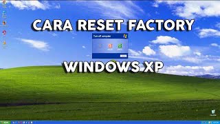 Cara Reset Windows XP Ke Pengaturan Awal